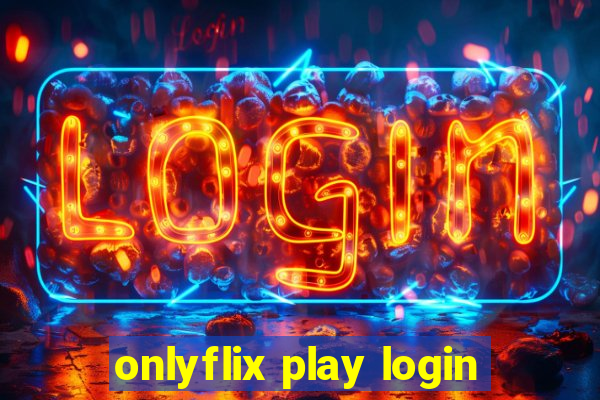 onlyflix play login